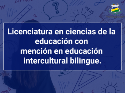 Licenciatura en ciencias de la educación con mención en educación intercultural bilingue.